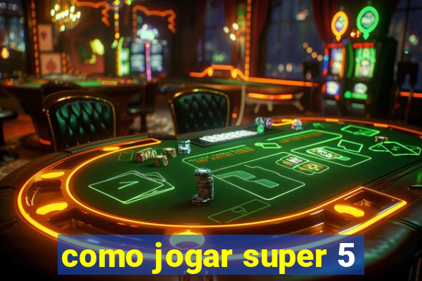 como jogar super 5